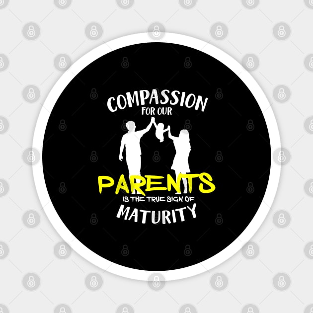 Compassion for our parents is the true sign of maturity Magnet by Otaka-Design